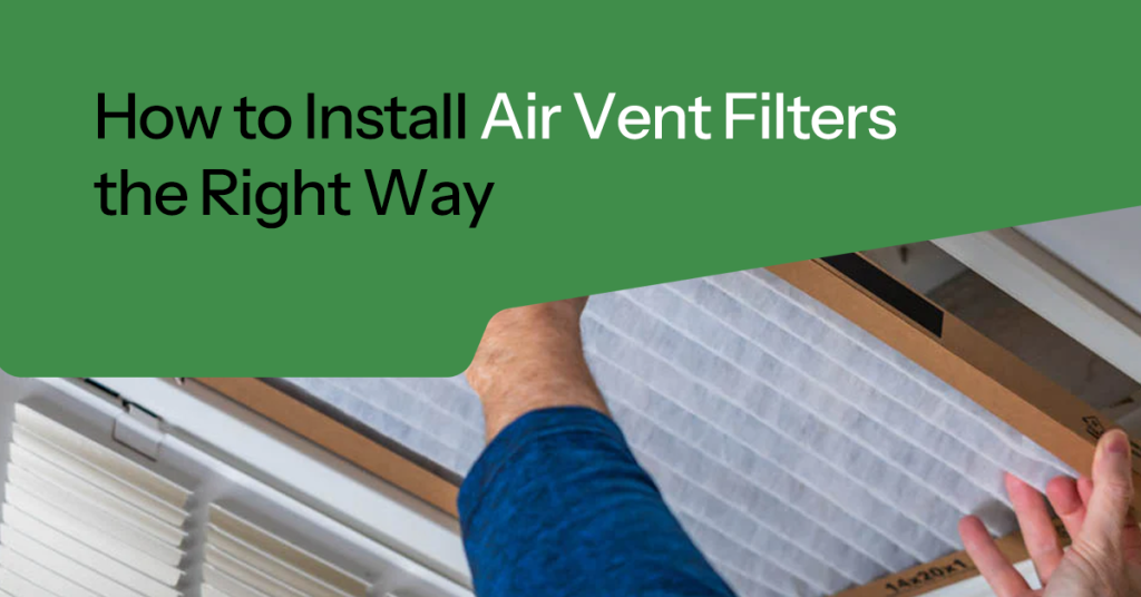 How to Install Air Vent Filters the Right Way