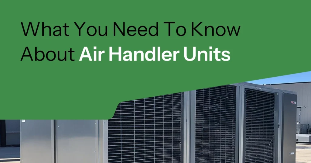 What You Need To Know About Air Handler Units